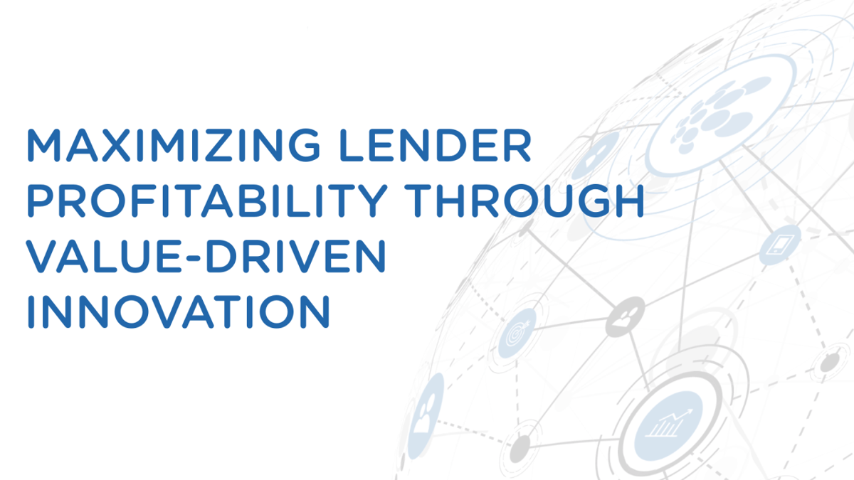 Maximizing Lender Profitability Through Value Driven Innovation